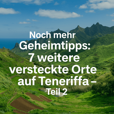 Geheimtipps Teneriffa Teil 2